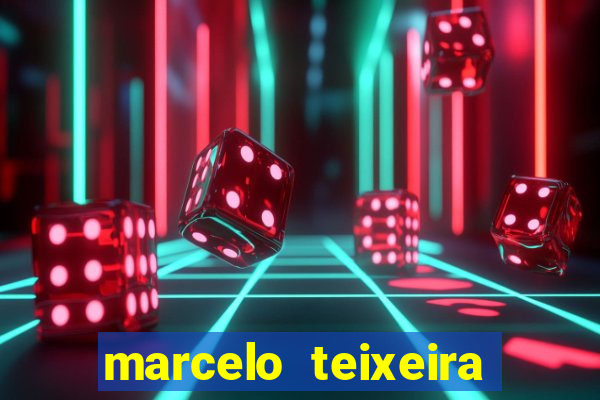 marcelo teixeira fortuna atual